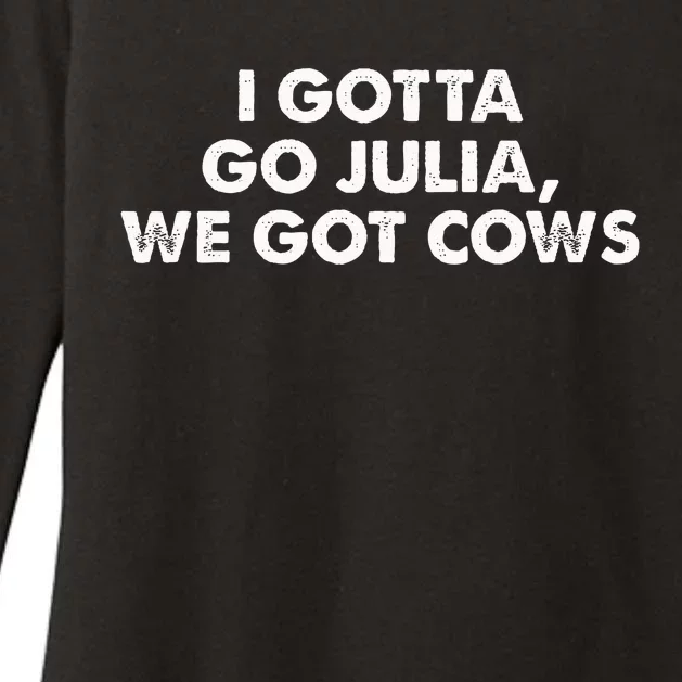 I Gotta Go Julia We Got Cows Apparel Womens CVC Long Sleeve Shirt