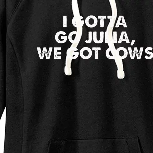 I Gotta Go Julia We Got Cows Apparel Women's Fleece Hoodie