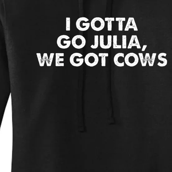 I Gotta Go Julia We Got Cows Apparel Women's Pullover Hoodie