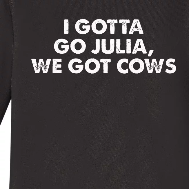 I Gotta Go Julia We Got Cows Apparel Baby Long Sleeve Bodysuit