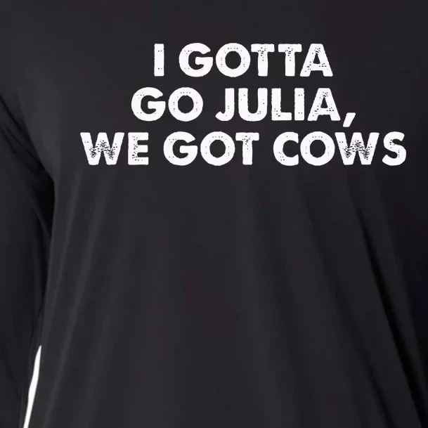 I Gotta Go Julia We Got Cows Apparel Cooling Performance Long Sleeve Crew