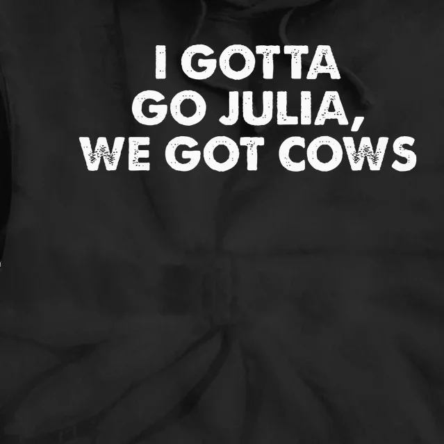 I Gotta Go Julia We Got Cows Apparel Tie Dye Hoodie