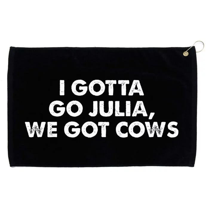 I Gotta Go Julia We Got Cows Apparel Grommeted Golf Towel