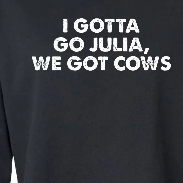 I Gotta Go Julia We Got Cows Apparel Cropped Pullover Crew