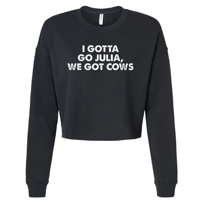 I Gotta Go Julia We Got Cows Apparel Cropped Pullover Crew