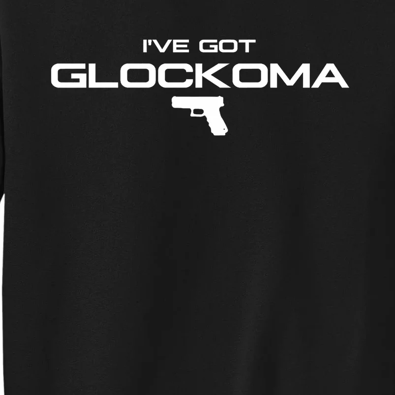 IVe Got Glockoma Sweatshirt