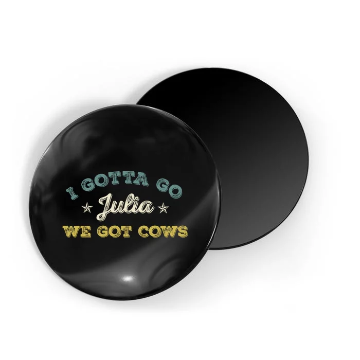 I Gotta Go Julia We Got Cows Vintage Magnet