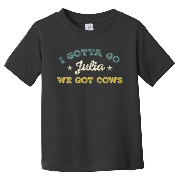 I Gotta Go Julia We Got Cows Vintage Toddler T-Shirt