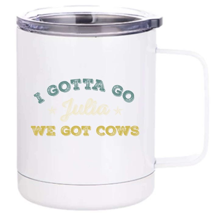 I Gotta Go Julia We Got Cows Vintage Front & Back 12oz Stainless Steel Tumbler Cup