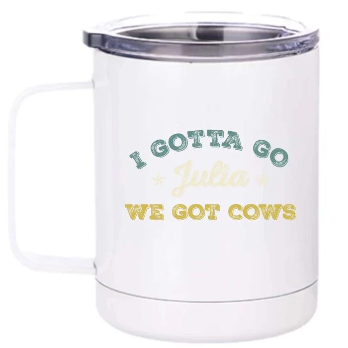 I Gotta Go Julia We Got Cows Vintage Front & Back 12oz Stainless Steel Tumbler Cup