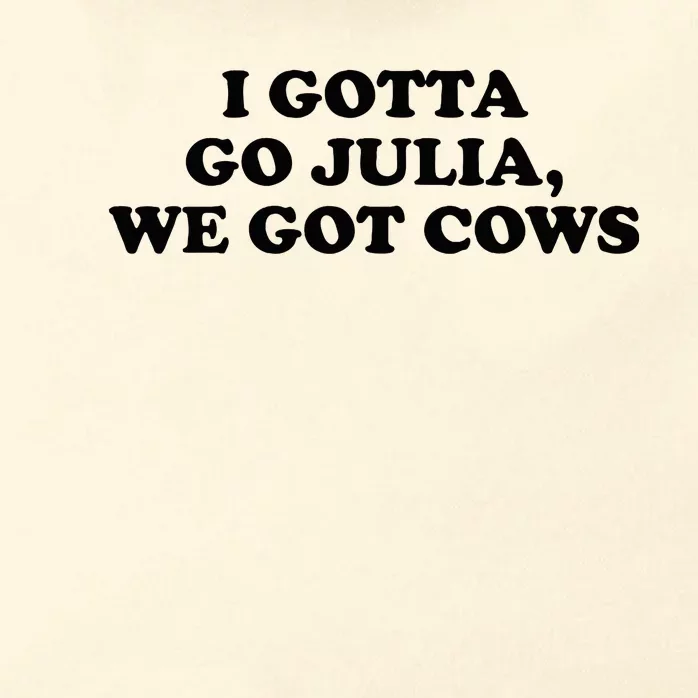 I Gotta Go Julia We Got Cows Zip Tote Bag