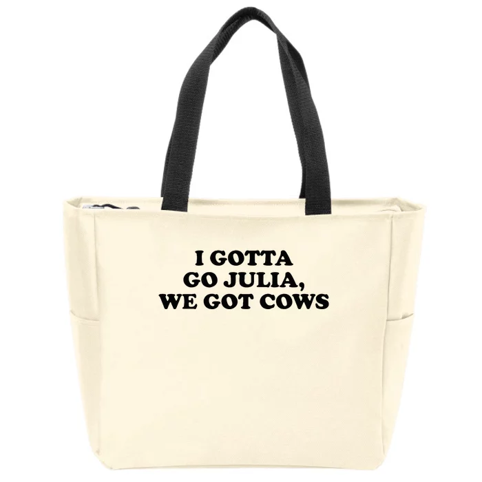 I Gotta Go Julia We Got Cows Zip Tote Bag