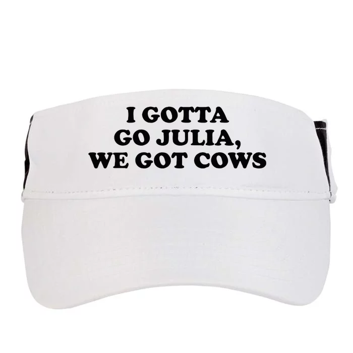 I Gotta Go Julia We Got Cows Adult Drive Performance Visor