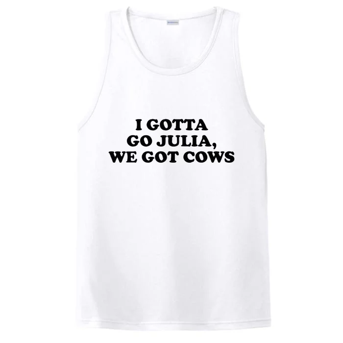 I Gotta Go Julia We Got Cows Performance Tank