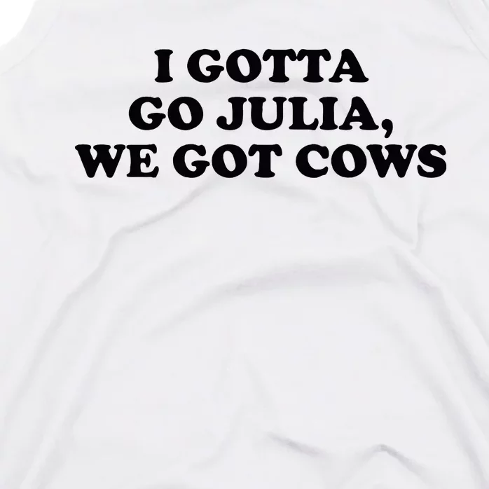 I Gotta Go Julia We Got Cows Tank Top