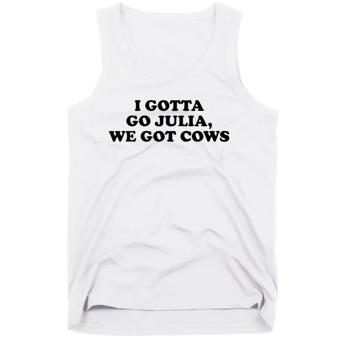 I Gotta Go Julia We Got Cows Tank Top