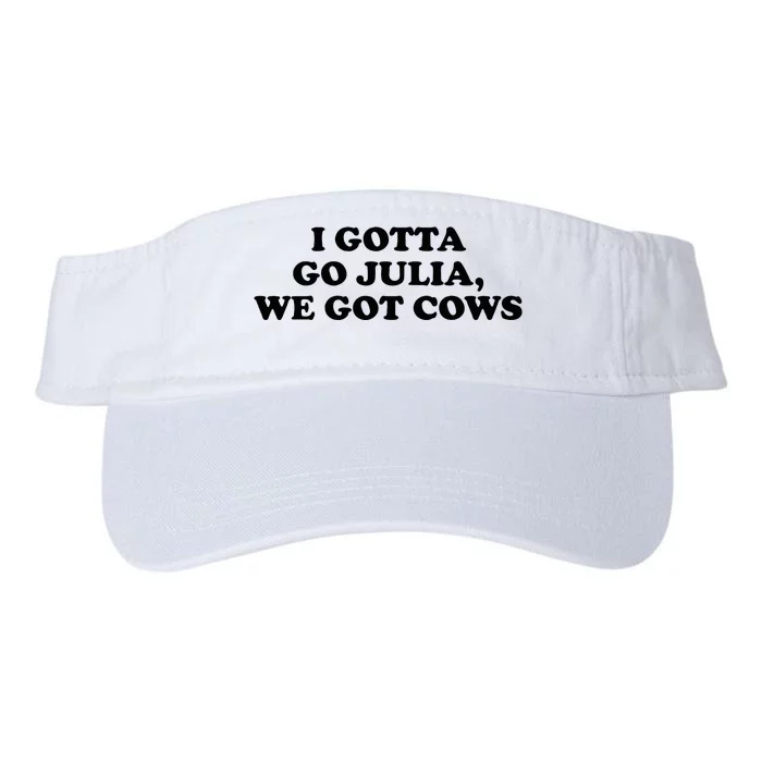 I Gotta Go Julia We Got Cows Valucap Bio-Washed Visor