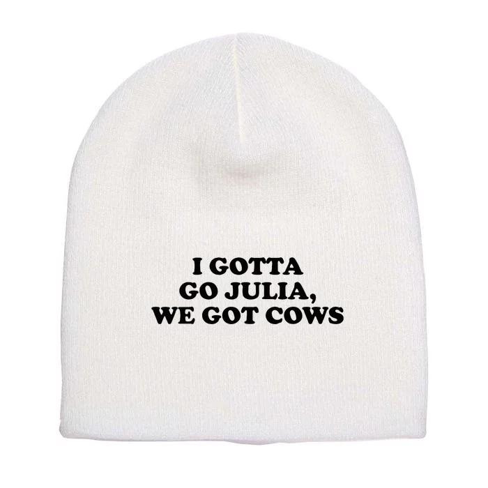 I Gotta Go Julia We Got Cows Short Acrylic Beanie