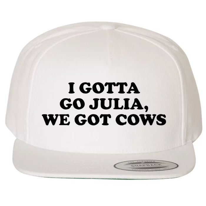 I Gotta Go Julia We Got Cows Wool Snapback Cap