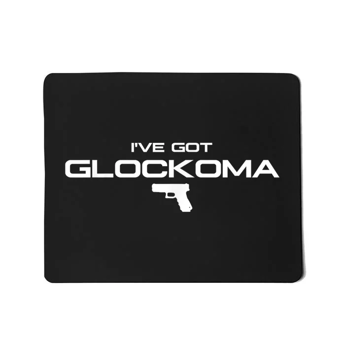 IVe Got Glockoma Mousepad