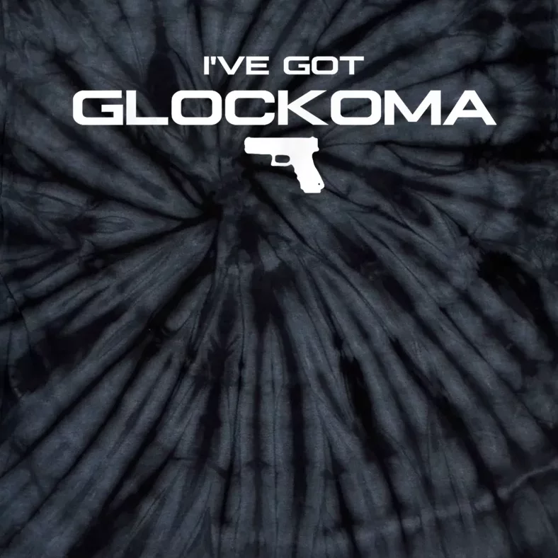 IVe Got Glockoma Tie-Dye T-Shirt