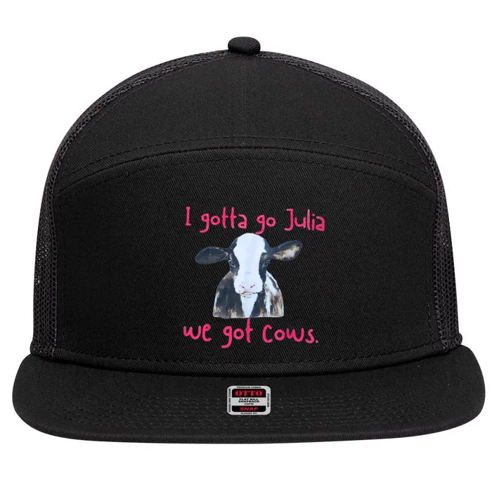 I Gotta Go Julia We Got Cows Funny Farmer 7 Panel Mesh Trucker Snapback Hat