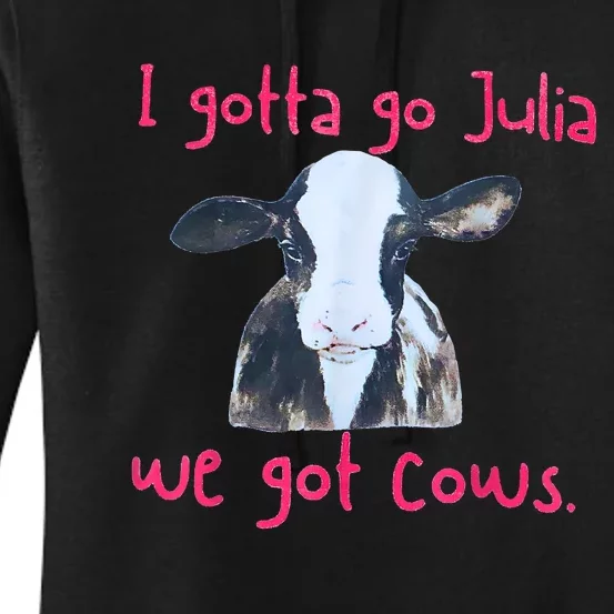 I Gotta Go Julia We Got Cows Funny Farmer Women's Pullover Hoodie