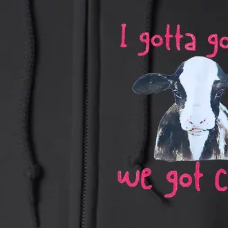 I Gotta Go Julia We Got Cows Funny Farmer Full Zip Hoodie