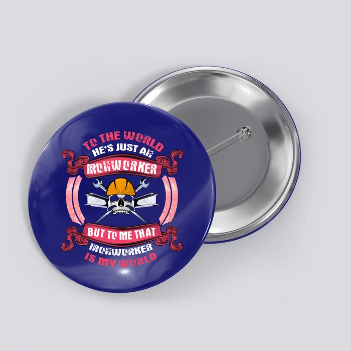 Ironworker Great Gift Wife He's My My Entire World Great Gift Button