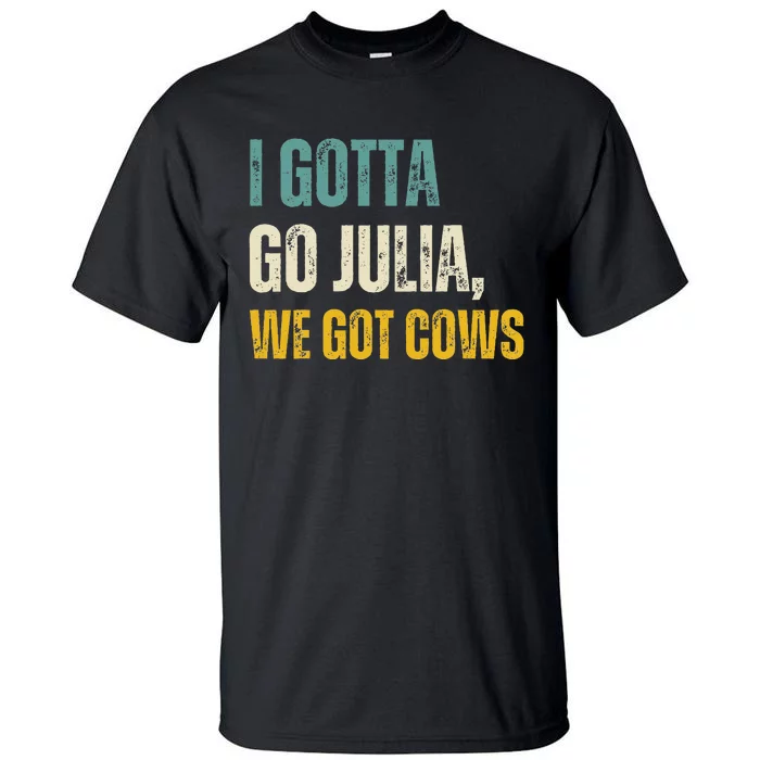 I Gotta Go Julia We Got Cows Vintage Tall T-Shirt