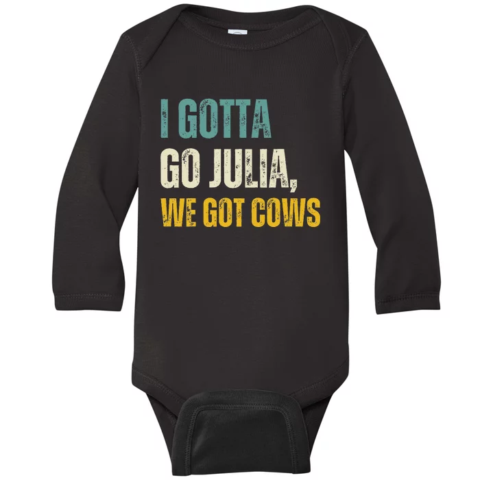 I Gotta Go Julia We Got Cows Vintage Baby Long Sleeve Bodysuit