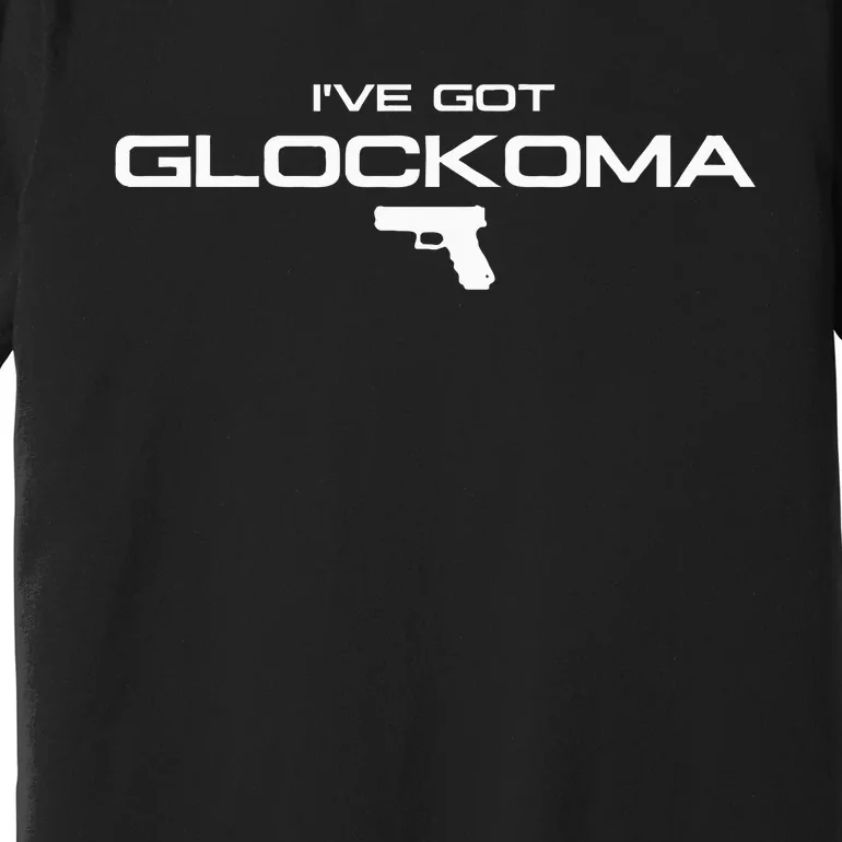 IVe Got Glockoma Premium T-Shirt