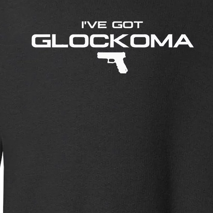 IVe Got Glockoma Toddler Sweatshirt