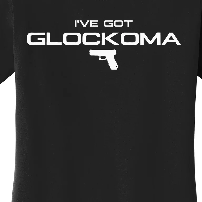 IVe Got Glockoma Women's T-Shirt