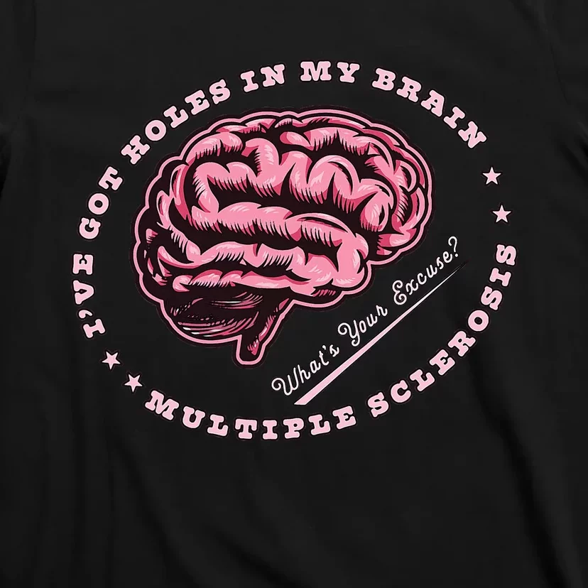 IVe Got Holes In My Brain Ms Multiple Sclerosis Awareness T-Shirt