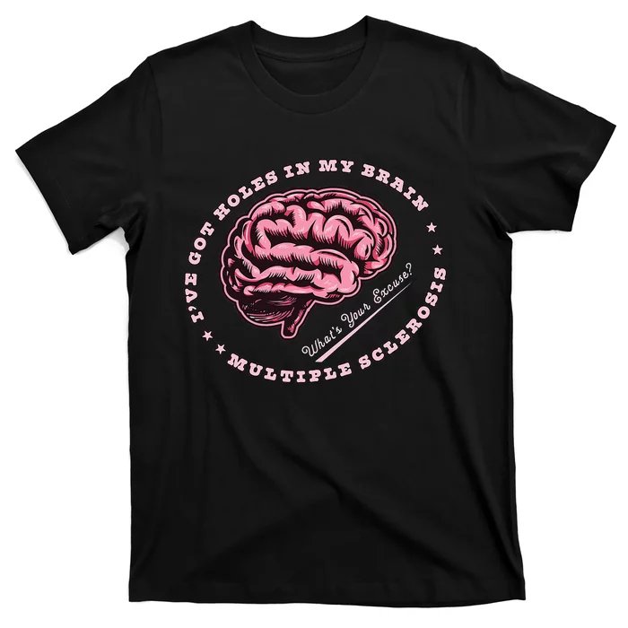 IVe Got Holes In My Brain Ms Multiple Sclerosis Awareness T-Shirt