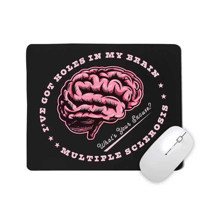 IVe Got Holes In My Brain Ms Multiple Sclerosis Awareness Mousepad