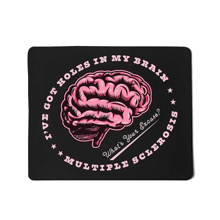 IVe Got Holes In My Brain Ms Multiple Sclerosis Awareness Mousepad