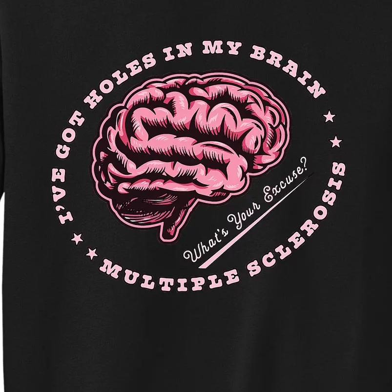 IVe Got Holes In My Brain Ms Multiple Sclerosis Awareness Tall Sweatshirt