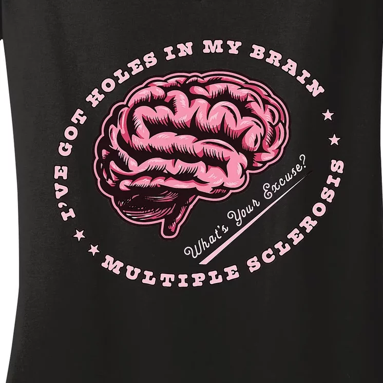 IVe Got Holes In My Brain Ms Multiple Sclerosis Awareness Women's V-Neck T-Shirt