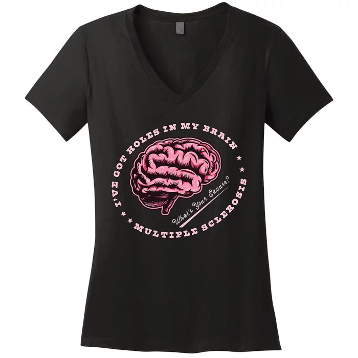 IVe Got Holes In My Brain Ms Multiple Sclerosis Awareness Women's V-Neck T-Shirt