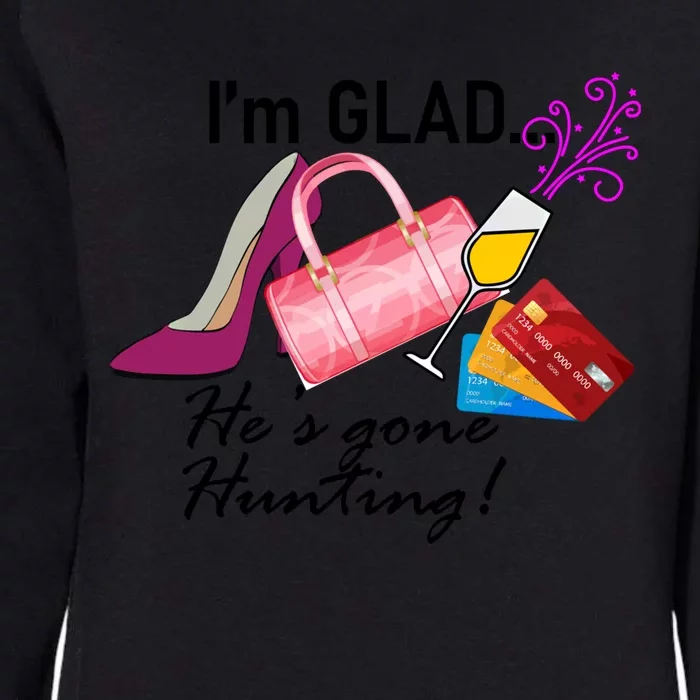 I'm Glad He's Gone Hunting Gift Womens California Wash Sweatshirt