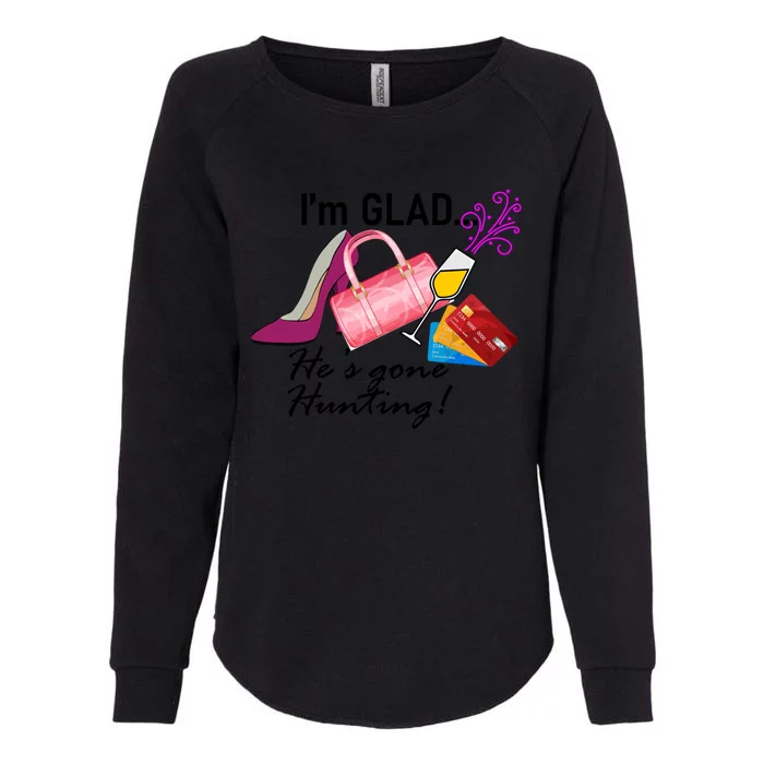 I'm Glad He's Gone Hunting Gift Womens California Wash Sweatshirt