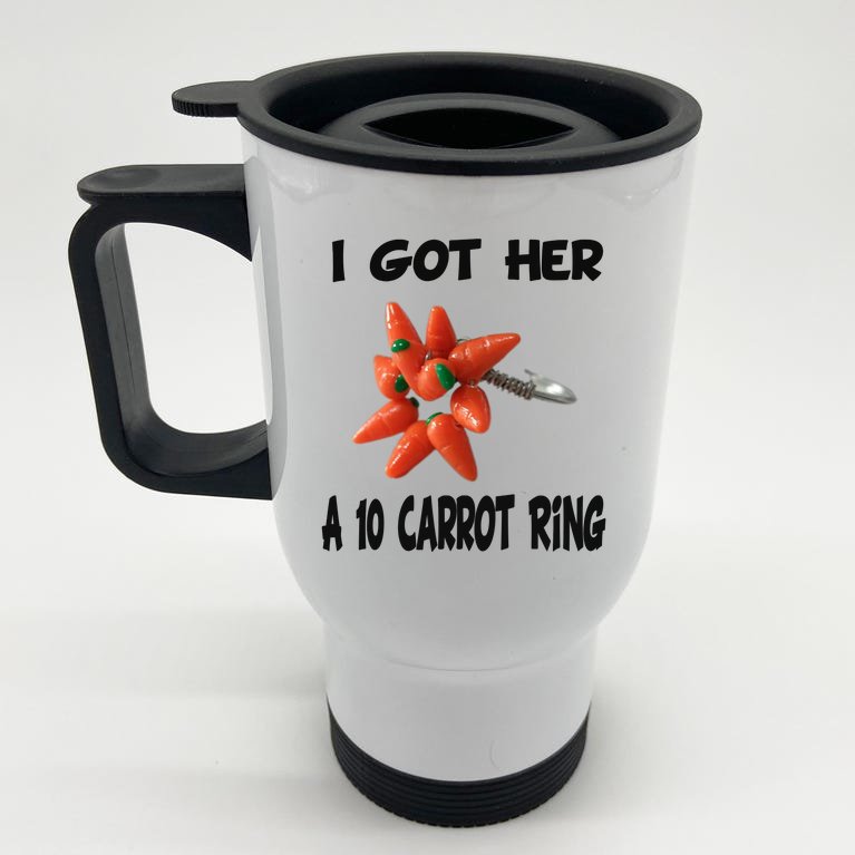 I Got Her A 10 carrot ring Stainless Steel Travel Mug