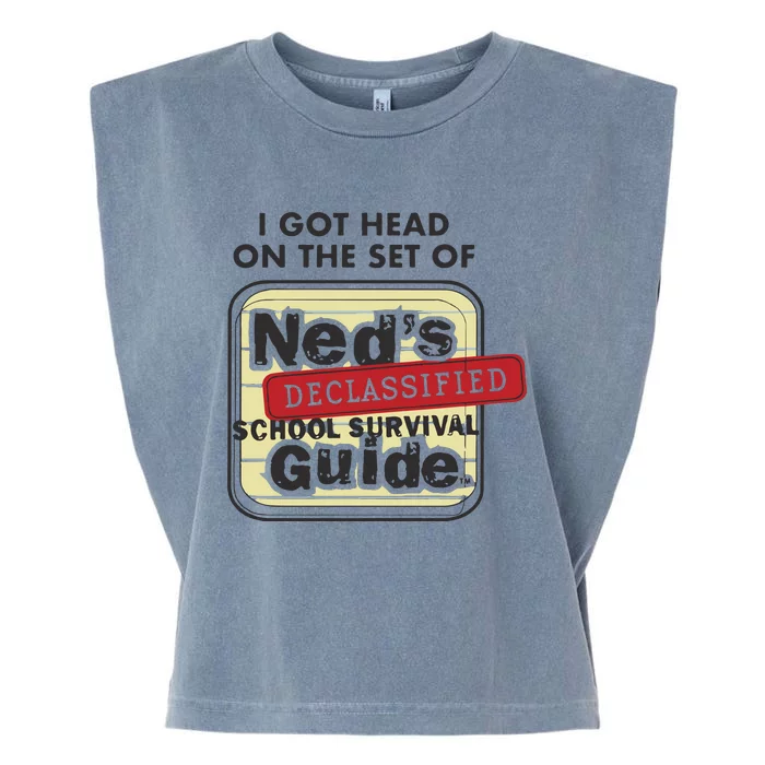 I Got Head On The Set Of Neds Declassified School Survival Guide Garment-Dyed Women's Muscle Tee