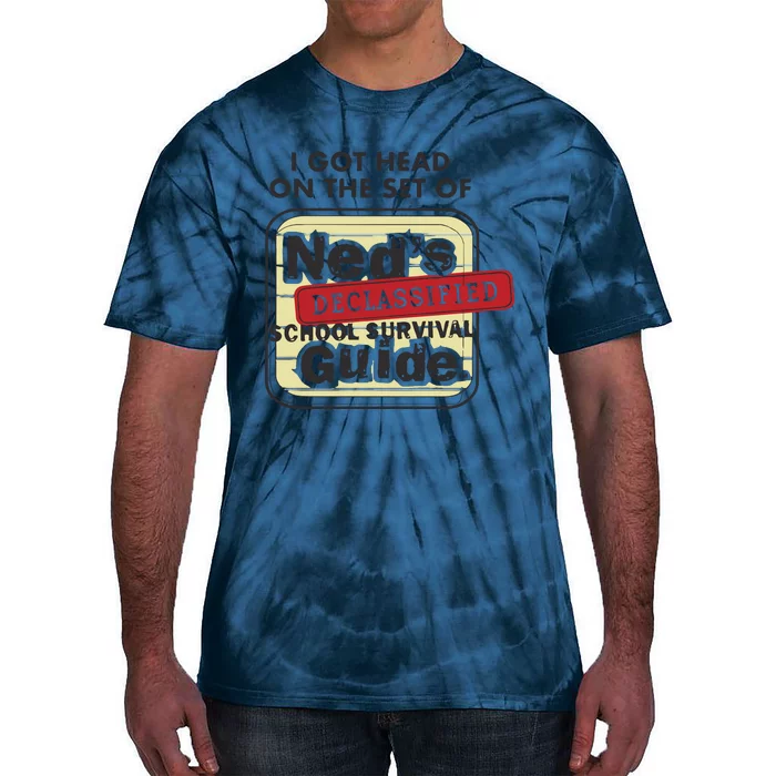 I Got Head On The Set Of Neds Declassified School Survival Guide Tie-Dye T-Shirt