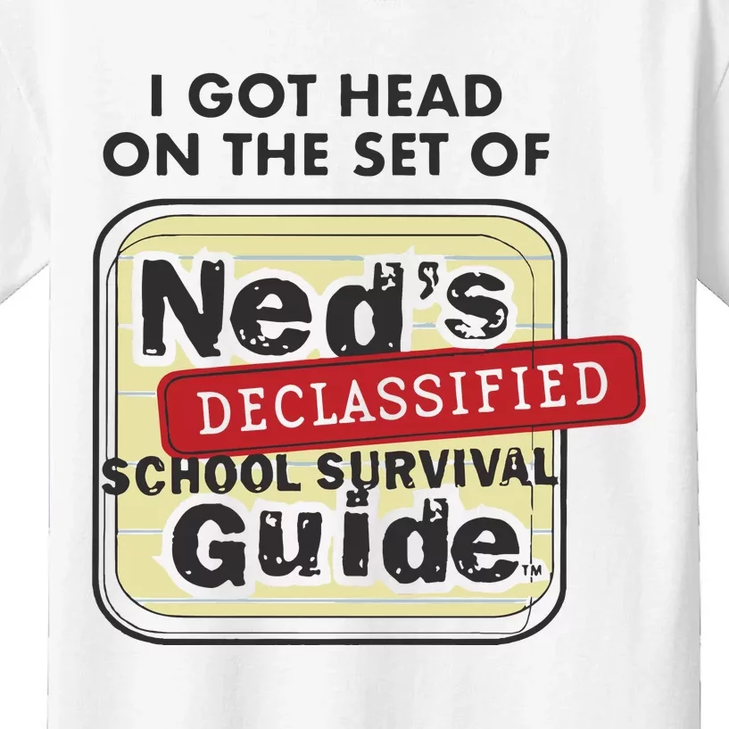 I Got Head On The Set Of Neds Declassified School Survival Guide Kids T-Shirt