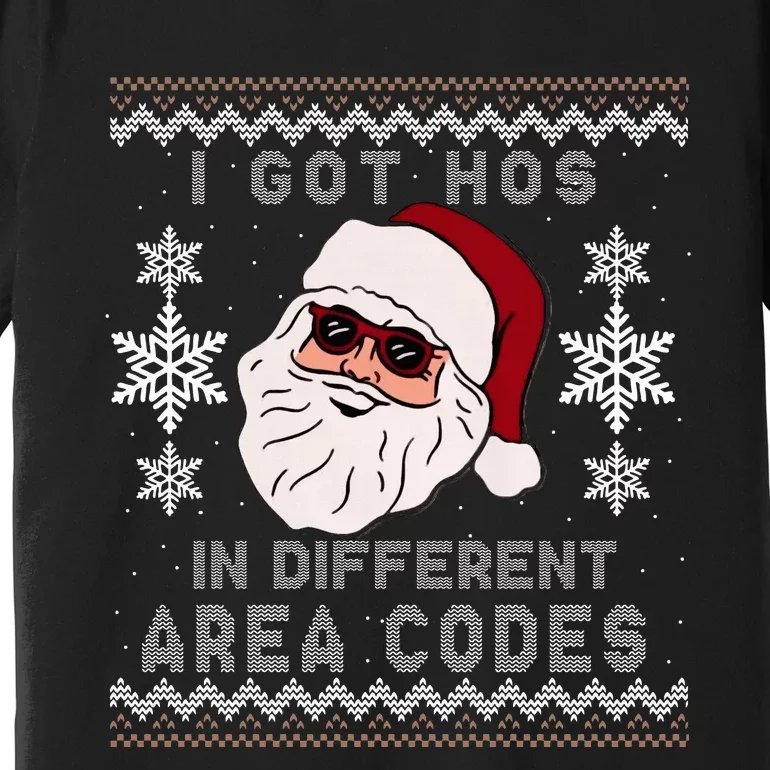 I Got Hos In Different Area Codes Funny Christmas Sweater Premium T-Shirt