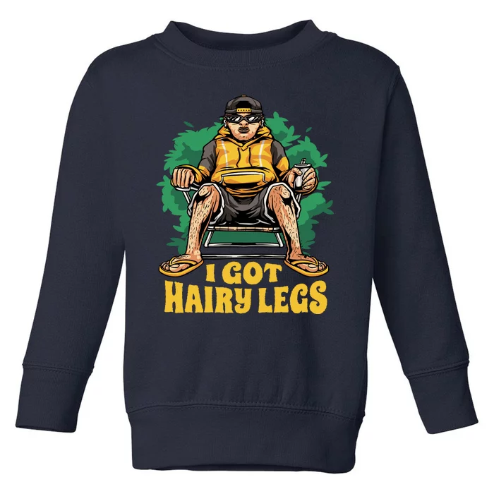 I Got Hairy Legs Toddler Sweatshirt