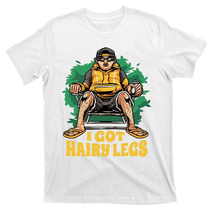 I Got Hairy Legs T-Shirt